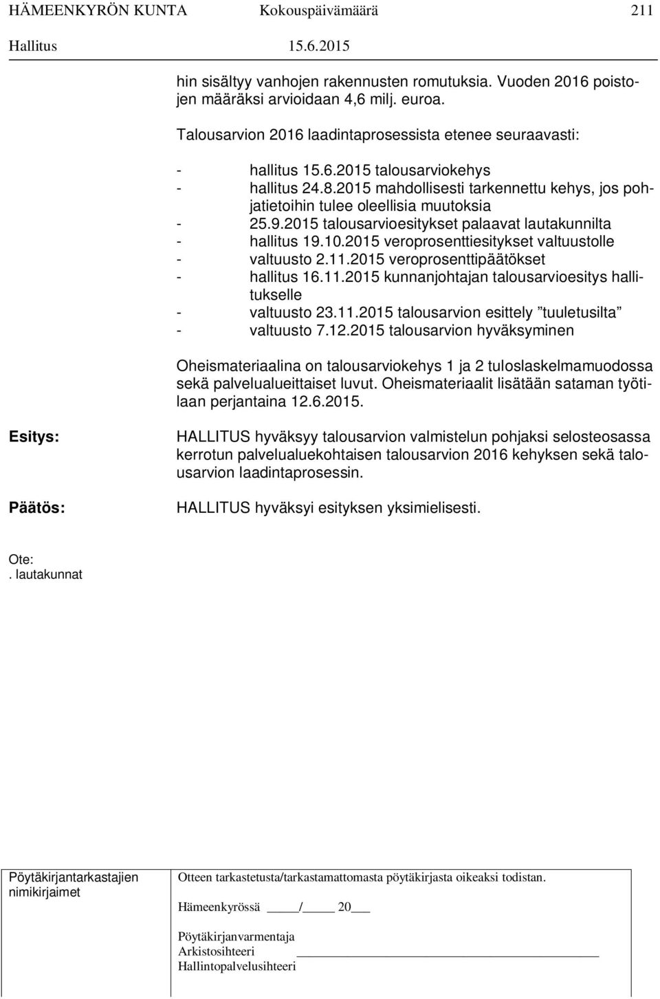 2015 veroprosenttiesitykset valtuustolle - valtuusto 2.11.2015 veroprosenttipäätökset - hallitus 16.11.2015 kunnanjohtajan talousarvioesitys hallitukselle - valtuusto 23.11.2015 talousarvion esittely tuuletusilta - valtuusto 7.