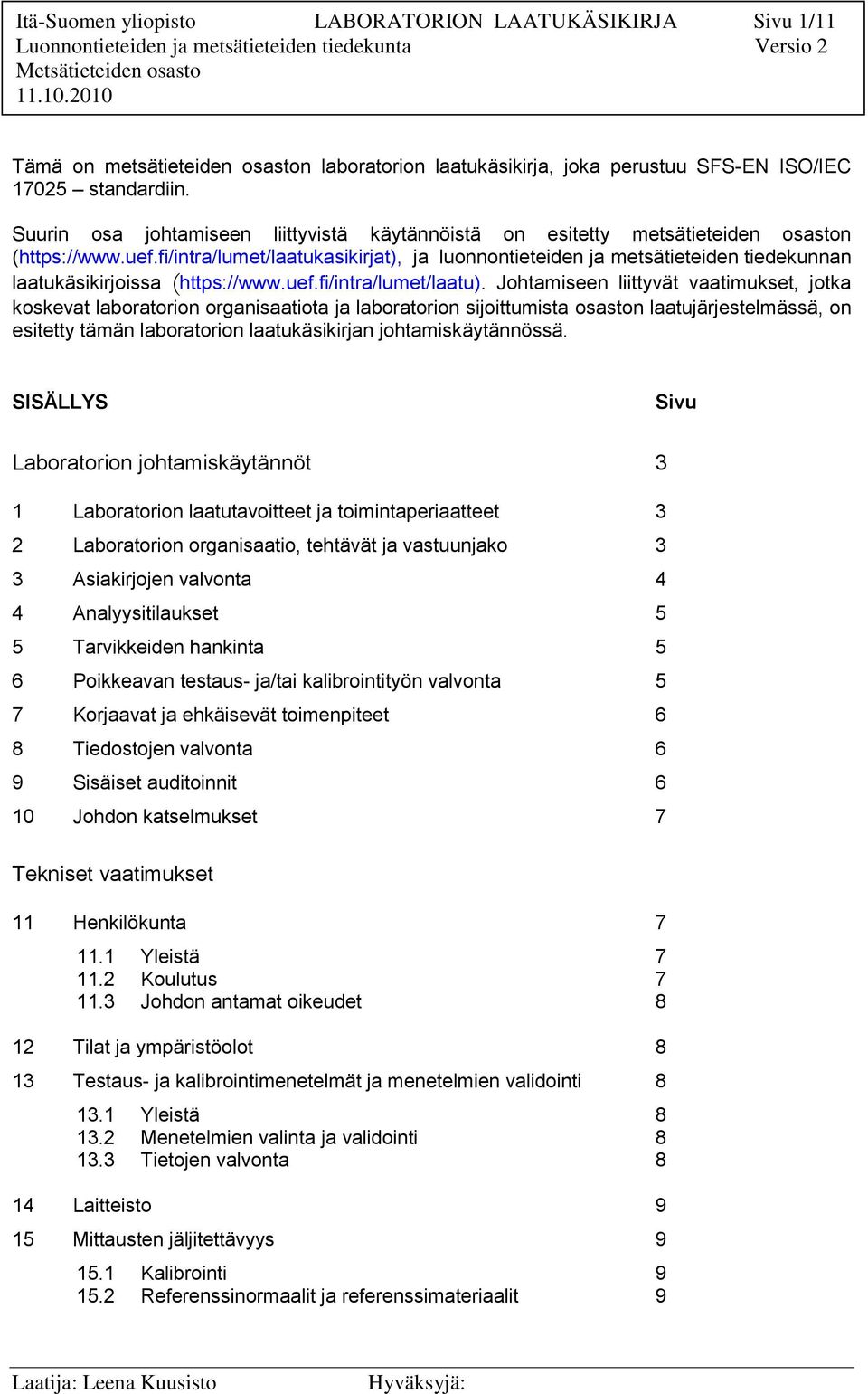 fi/intra/lumet/laatukasikirjat), ja luonnontieteiden ja metsätieteiden tiedekunnan laatukäsikirjoissa (https://www.uef.fi/intra/lumet/laatu).