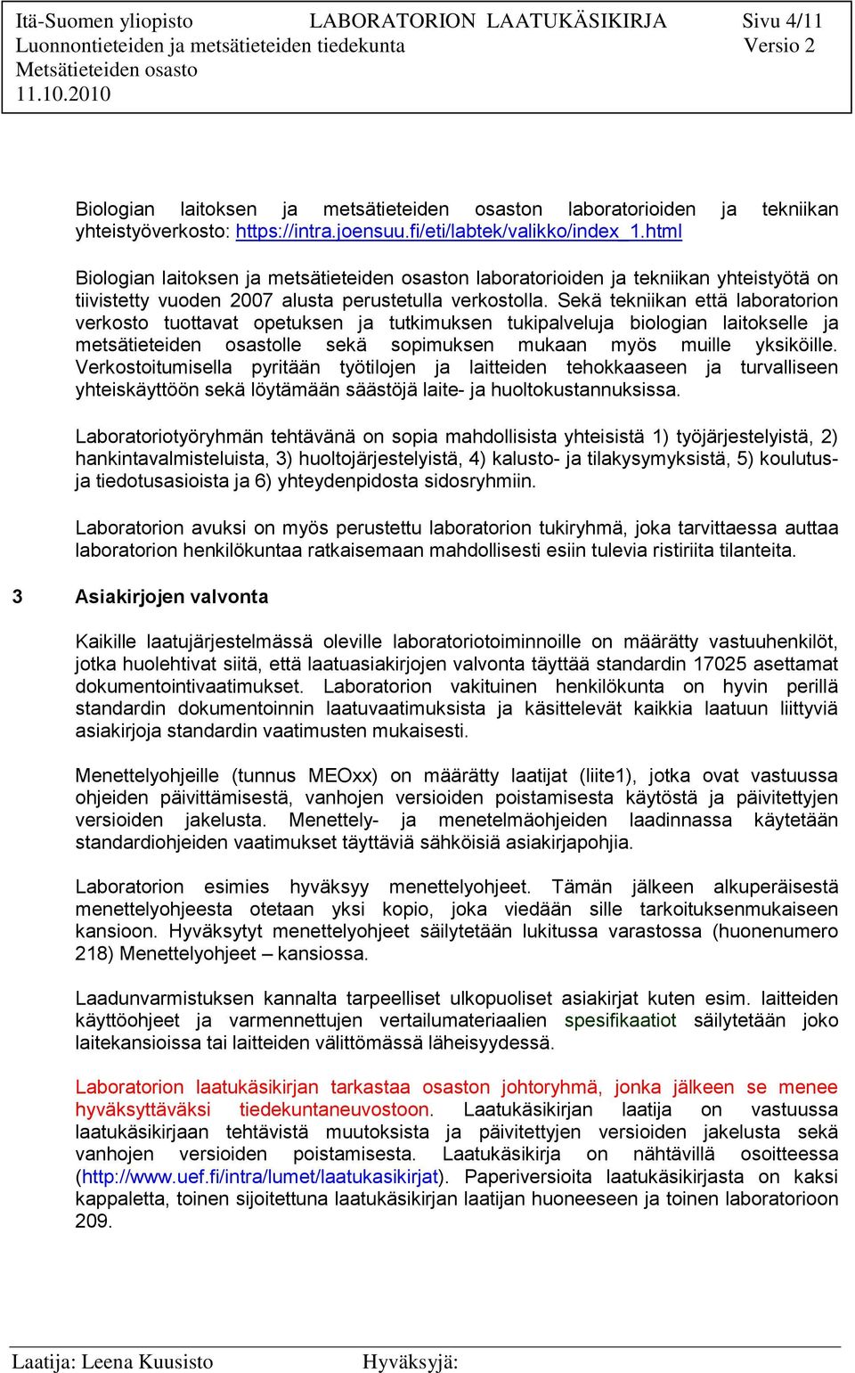 Sekä tekniikan että laboratorion verkosto tuottavat opetuksen ja tutkimuksen tukipalveluja biologian laitokselle ja metsätieteiden osastolle sekä sopimuksen mukaan myös muille yksiköille.