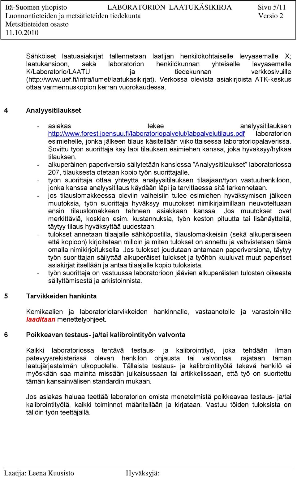 4 Analyysitilaukset - asiakas tekee analyysitilauksen http://www.forest.joensuu.fi/laboratoriopalvelut/labpalvelutilaus.
