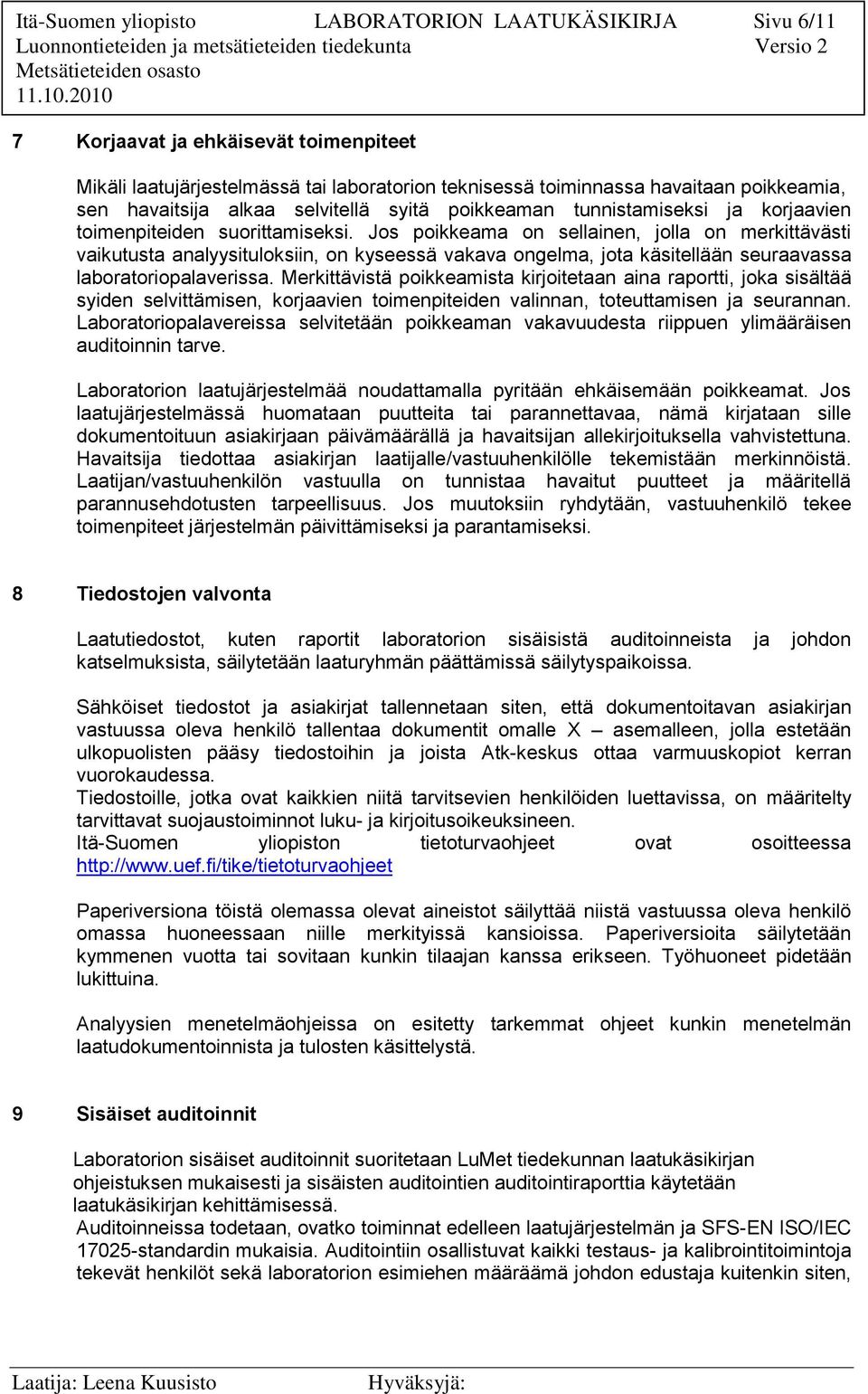 Jos poikkeama on sellainen, jolla on merkittävästi vaikutusta analyysituloksiin, on kyseessä vakava ongelma, jota käsitellään seuraavassa laboratoriopalaverissa.