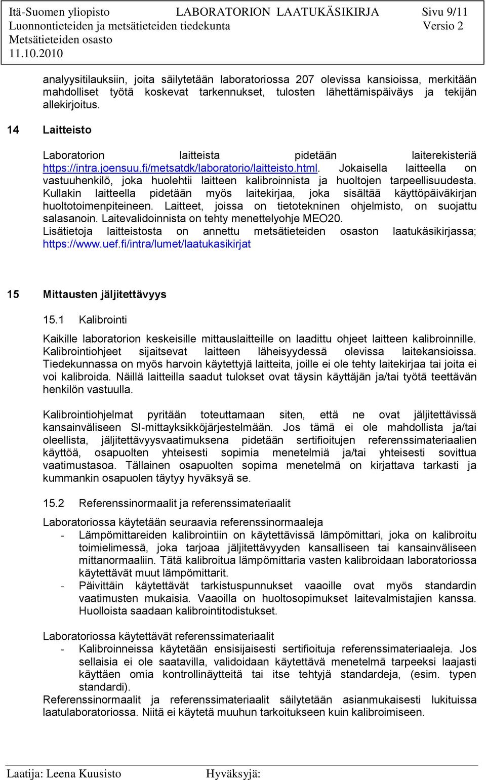 Jokaisella laitteella on vastuuhenkilö, joka huolehtii laitteen kalibroinnista ja huoltojen tarpeellisuudesta.