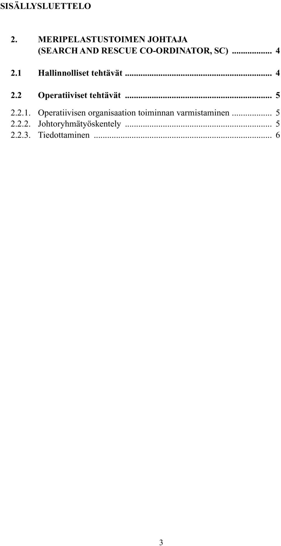 1 Hallinnolliset tehtävät... 4 2.2 Operatiiviset tehtävät... 5 2.2.1. Operatiivisen organisaation toiminnan varmistaminen.