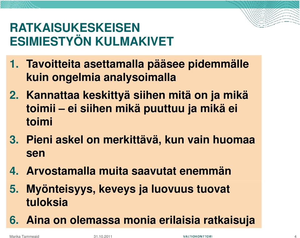 Kannattaa keskittyä siihen mitä on ja mikä toimii ei siihen mikä puuttuu ja mikä ei toimi i 3.