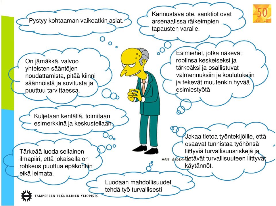 Esimiehet, jotka näkevät roolinsa keskeiseksi ja tärkeäksi ja osallistuvat valmennuksiin ja koulutuksiin ja tekevät muutenkin hyvää esimiestyötä Kuljetaan kentällä, toimitaan