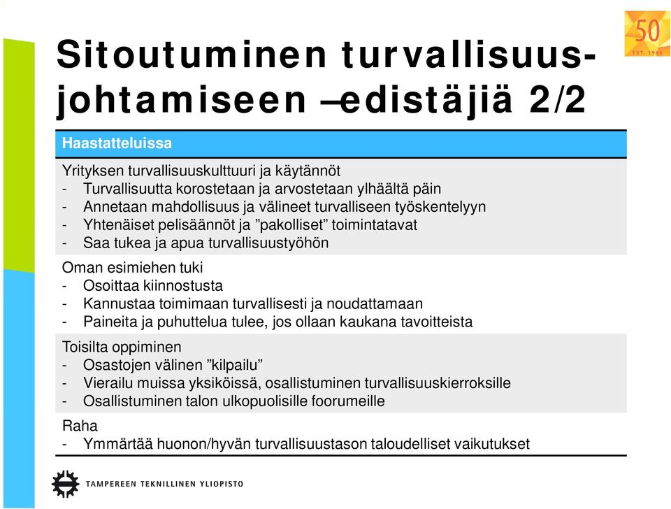 kiinnostusta - Kannustaa toimimaan turvallisesti ja noudattamaan - Paineita ja puhuttelua tulee, jos ollaan kaukana tavoitteista Toisilta oppiminen - Osastojen välinen kilpailu -