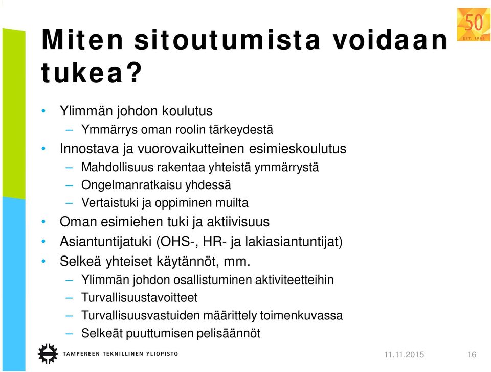 yhteistä ymmärrystä Ongelmanratkaisu yhdessä Vertaistuki ja oppiminen muilta Oman esimiehen tuki ja aktiivisuus Asiantuntijatuki