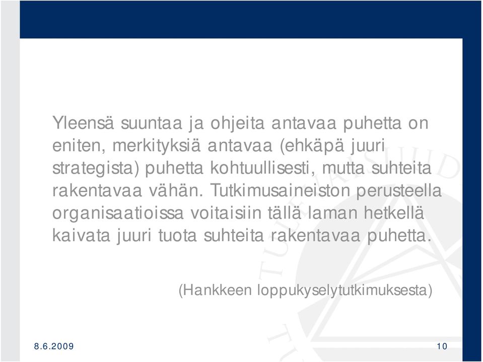 Tutkimusaineiston perusteella organisaatioissa voitaisiin tällä laman hetkellä