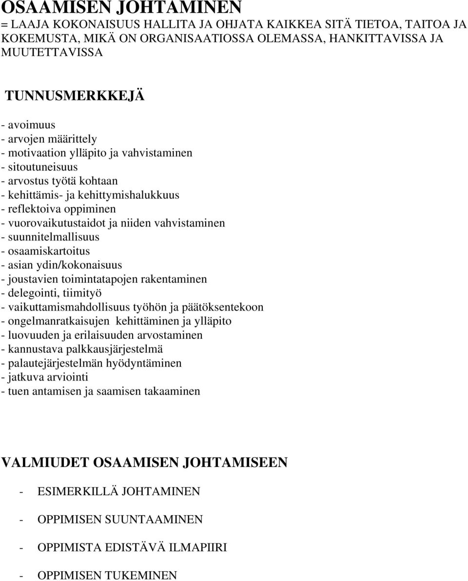 vahvistaminen - suunnitelmallisuus - osaamiskartoitus - asian ydin/kokonaisuus - joustavien toimintatapojen rakentaminen - delegointi, tiimityö - vaikuttamismahdollisuus työhön ja päätöksentekoon -