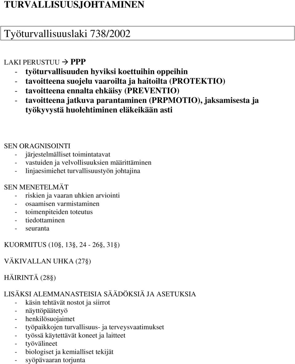 velvollisuuksien määrittäminen - linjaesimiehet turvallisuustyön johtajina SEN MENETELMÄT - riskien ja vaaran uhkien arviointi - osaamisen varmistaminen - toimenpiteiden toteutus - tiedottaminen -