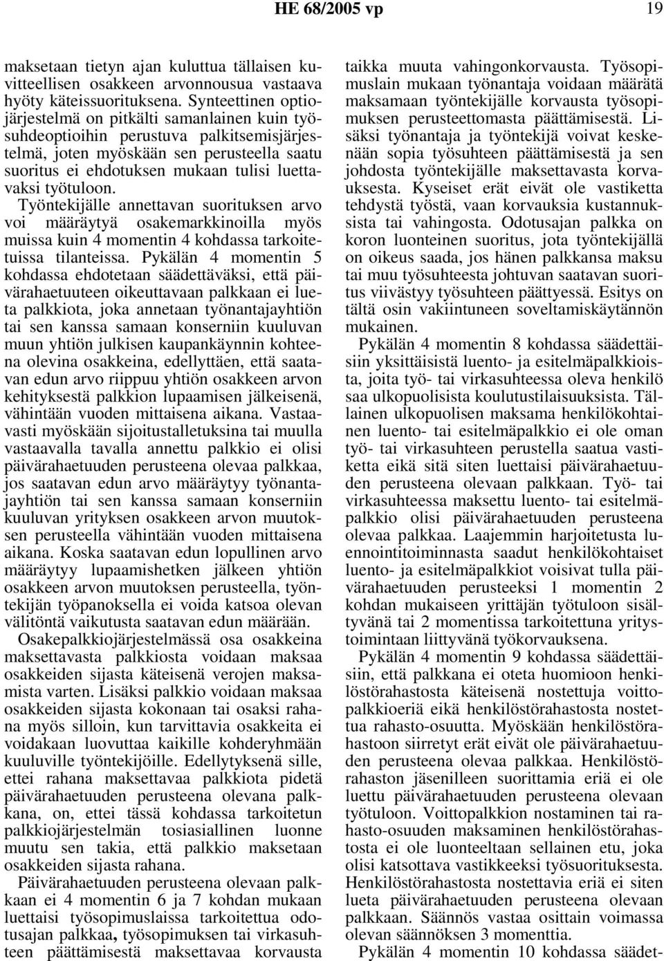 työtuloon. Työntekijälle annettavan suorituksen arvo voi määräytyä osakemarkkinoilla myös muissa kuin 4 momentin 4 kohdassa tarkoitetuissa tilanteissa.