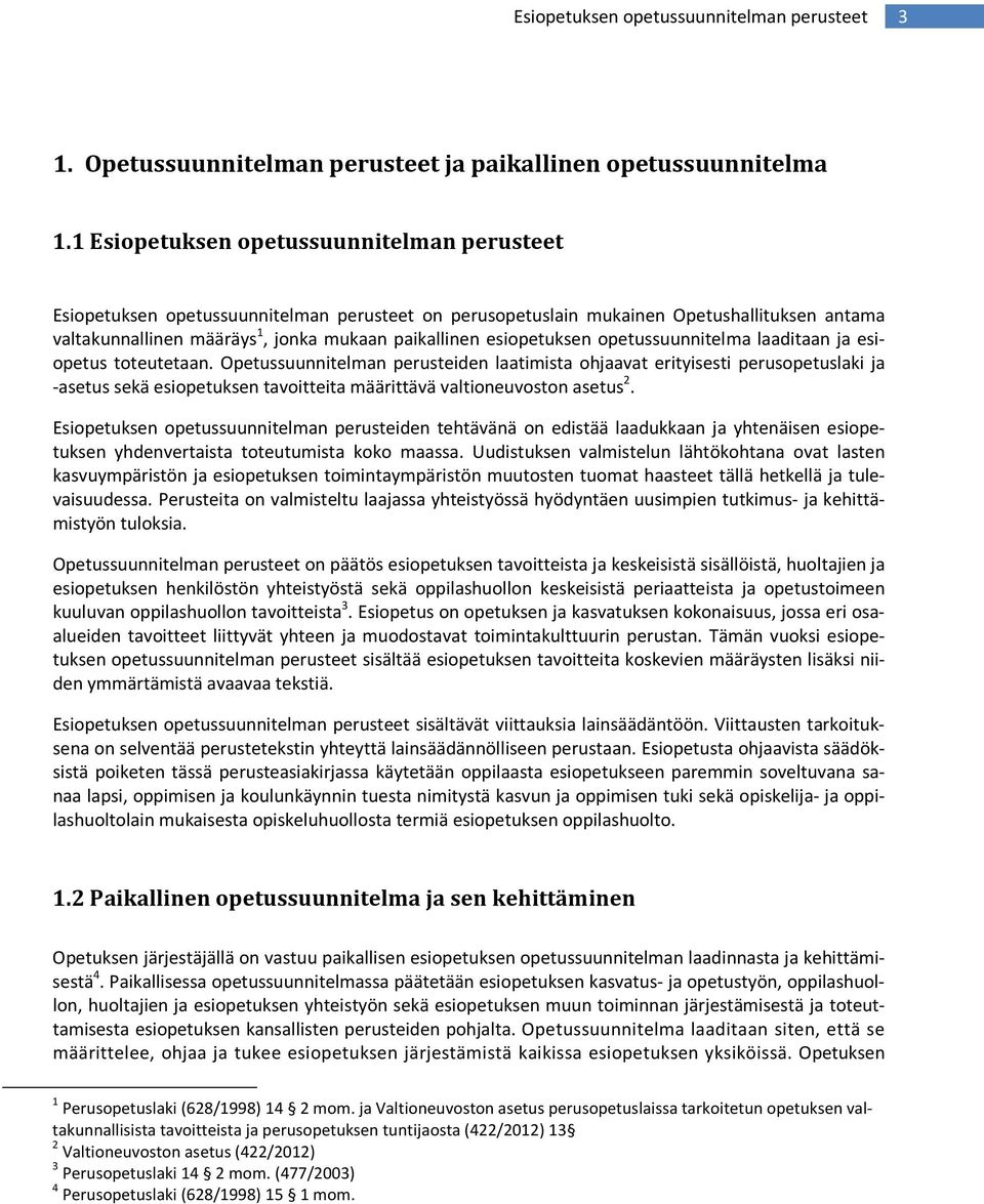 esiopetuksen opetussuunnitelma laaditaan ja esiopetus toteutetaan.