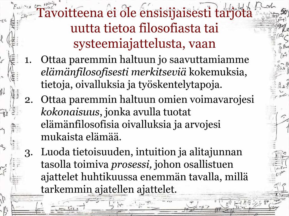 Ottaa paremmin haltuun omien voimavarojesi kokonaisuus, jonka avulla tuotat elämänfilosofisia oivalluksia ja arvojesi mukaista elämää.