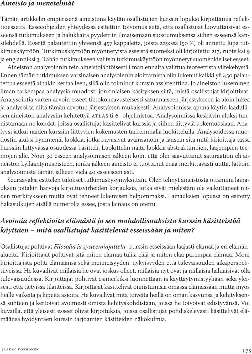 Esseitä palautettiin yhteensä 457 kappaletta, joista 229:ssä (50 %) oli annettu lupa tutkimuskäyttöön.