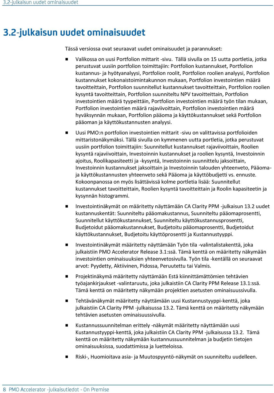 Portfolion kustannukset kokonaistoimintakunnon mukaan, Portfolion investointien määrä tavoitteittain, Portfolion suunnitellut kustannukset tavoitteittain, Portfolion roolien kysyntä tavoitteittain,