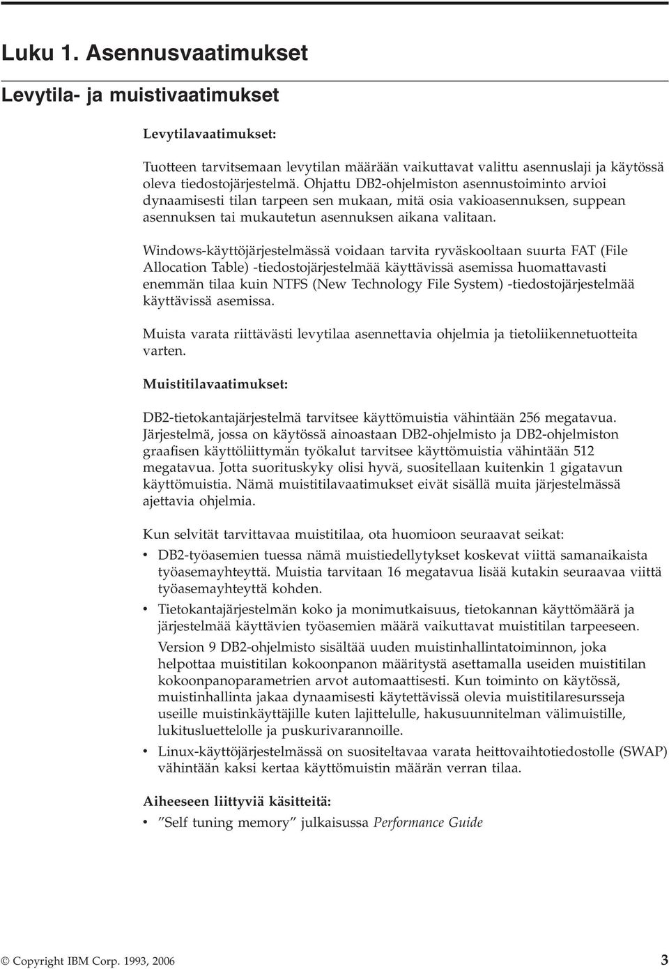 Windows-käyttöjärjestelmässä voidaan tarvita ryväskooltaan suurta FAT (File Allocation Table) -tiedostojärjestelmää käyttävissä asemissa huomattavasti enemmän tilaa kuin NTFS (New Technology File