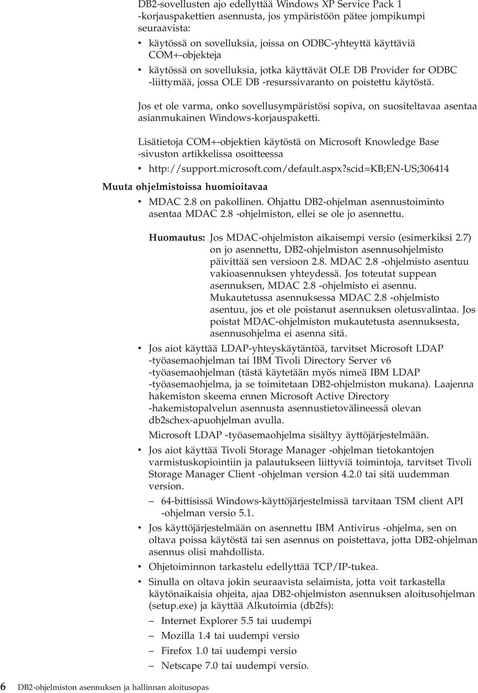 Jos et ole varma, onko sovellusympäristösi sopiva, on suositeltavaa asentaa asianmukainen Windows-korjauspaketti.