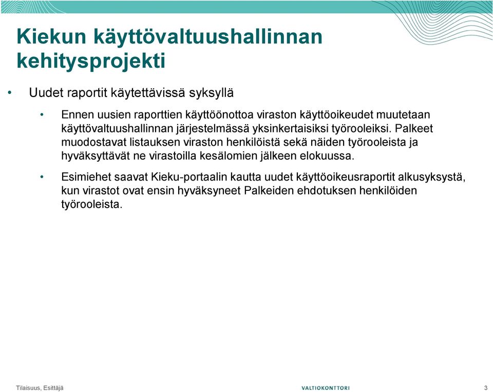 Palkeet muodostavat listauksen viraston henkilöistä sekä näiden työrooleista ja hyväksyttävät ne virastoilla kesälomien jälkeen