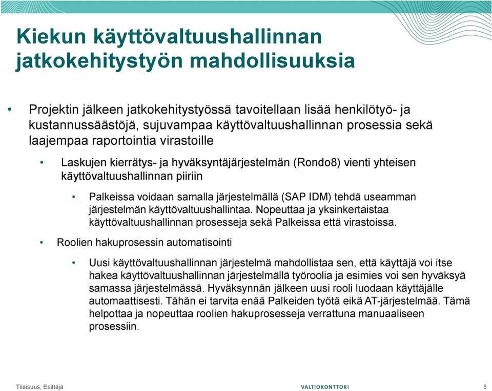 käyttövaltuushallintaa. Nopeuttaa ja yksinkertaistaa käyttövaltuushallinnan prosesseja sekä Palkeissa että virastoissa.