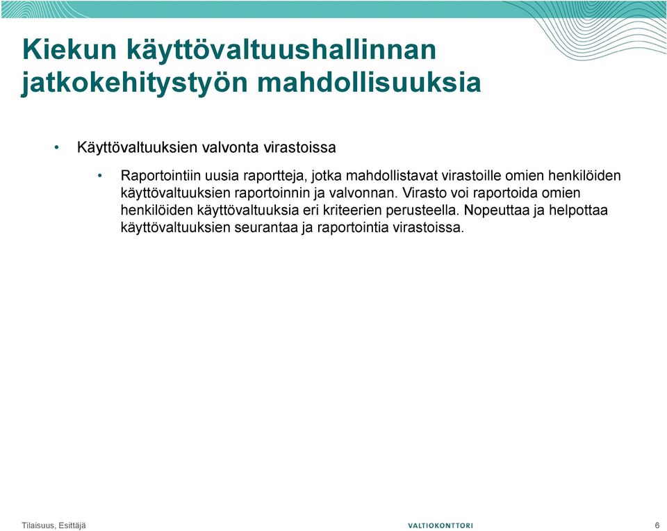 valvonnan. Virasto voi raportoida omien henkilöiden käyttövaltuuksia eri kriteerien perusteella.