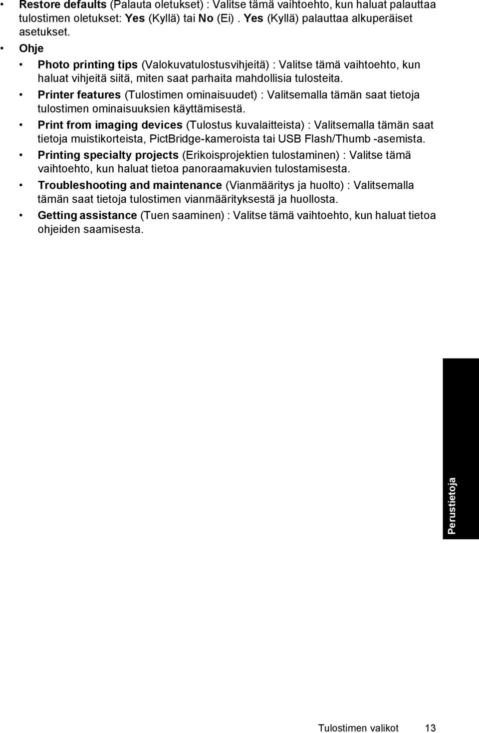Printer features (Tulostimen ominaisuudet) : Valitsemalla tämän saat tietoja tulostimen ominaisuuksien käyttämisestä.