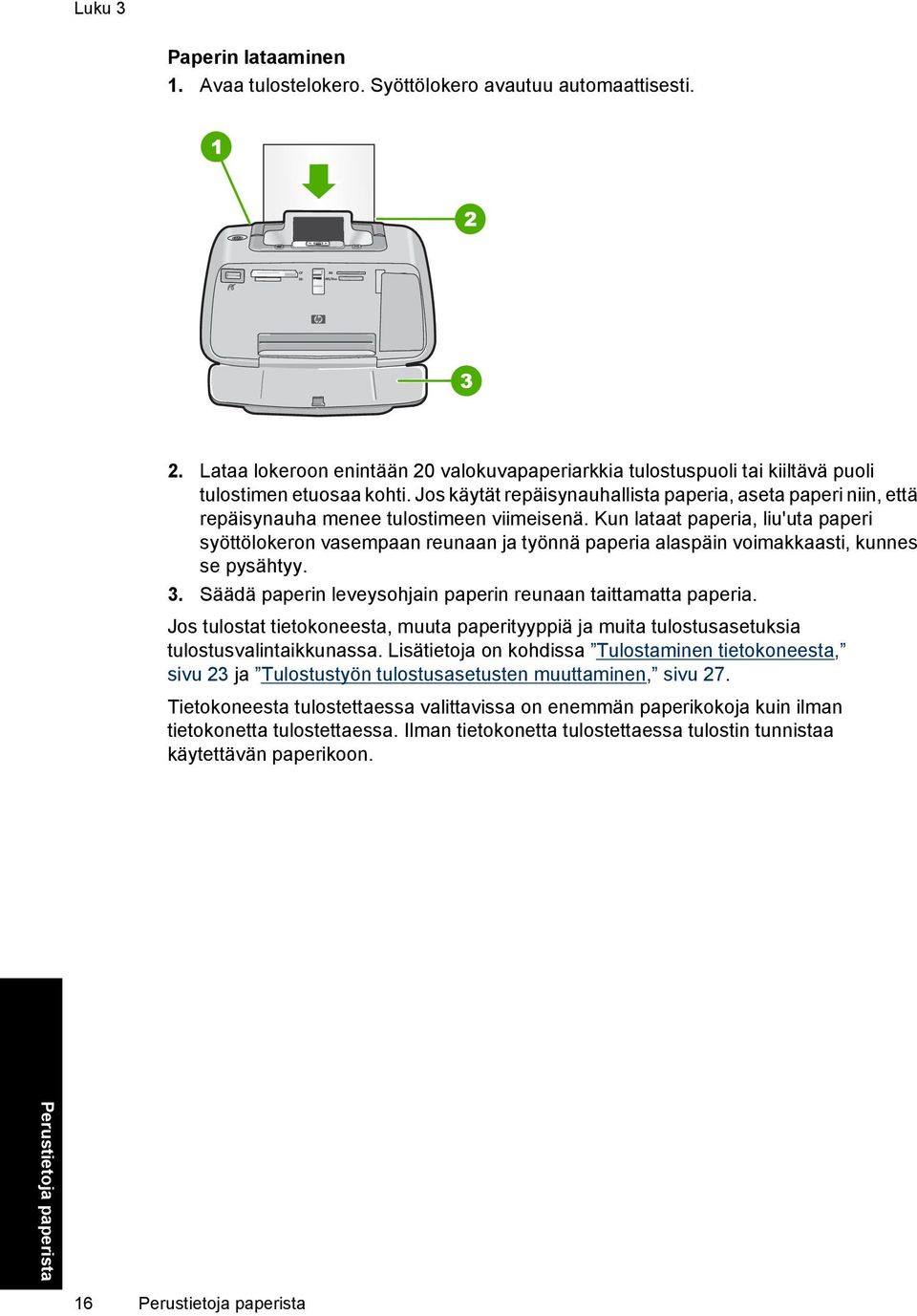 Jos käytät repäisynauhallista paperia, aseta paperi niin, että repäisynauha menee tulostimeen viimeisenä.