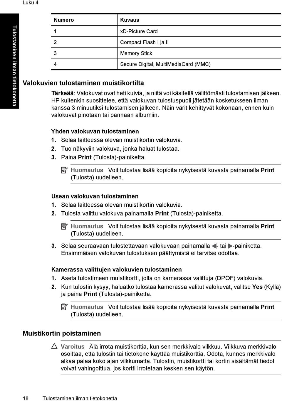 HP kuitenkin suosittelee, että valokuvan tulostuspuoli jätetään kosketukseen ilman kanssa 3 minuutiksi tulostamisen jälkeen.