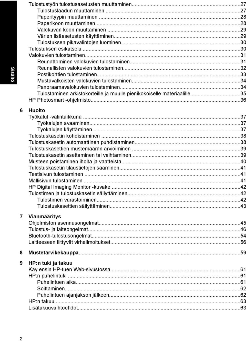 ..31 Reunallisten valokuvien tulostaminen...32 Postikorttien tulostaminen...33 Mustavalkoisten valokuvien tulostaminen...34 Panoraamavalokuvien tulostaminen.