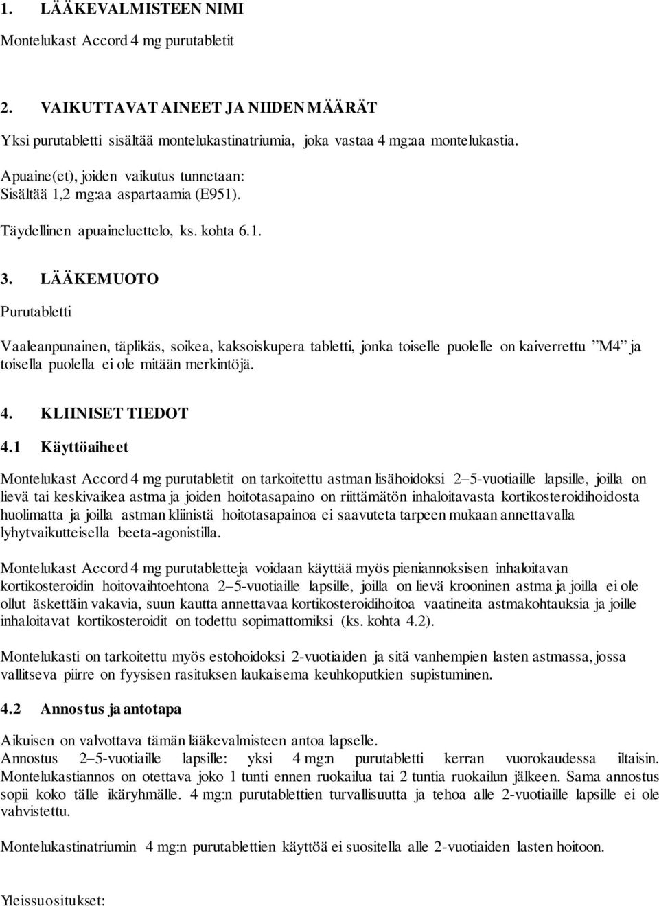 LÄÄKEMUOTO Purutabletti Vaaleanpunainen, täplikäs, soikea, kaksoiskupera tabletti, jonka toiselle puolelle on kaiverrettu M4 ja toisella puolella ei ole mitään merkintöjä. 4. KLIINISET TIEDOT 4.