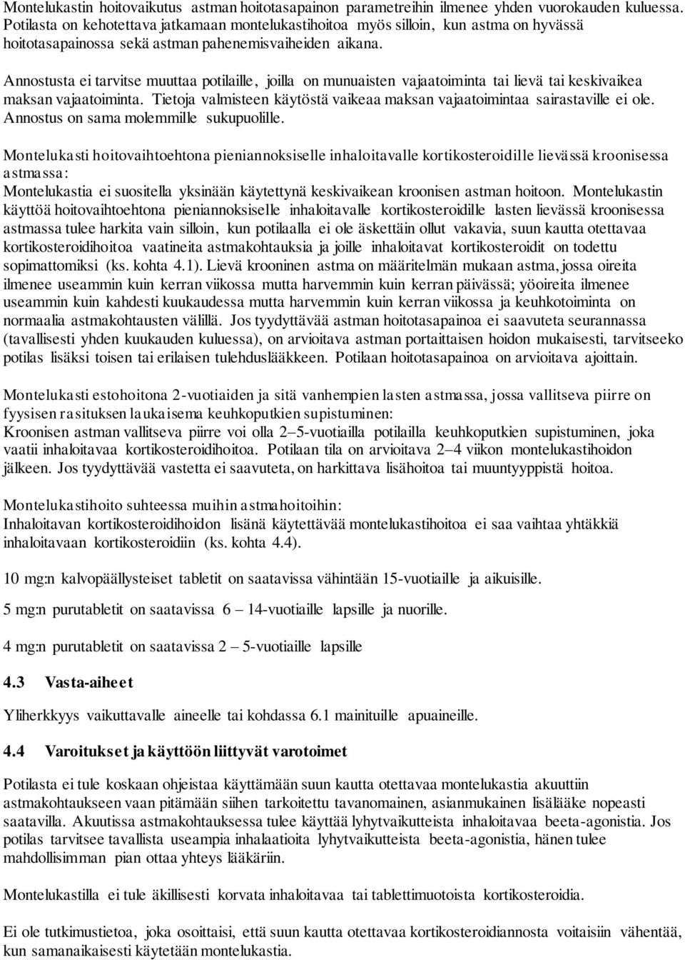 Annostusta ei tarvitse muuttaa potilaille, joilla on munuaisten vajaatoiminta tai lievä tai keskivaikea maksan vajaatoiminta.