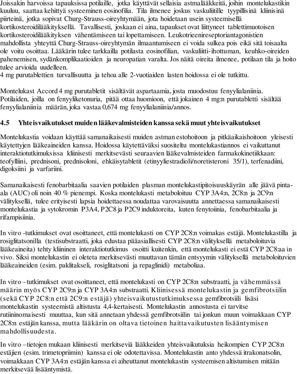 Tavallisesti, joskaan ei aina, tapaukset ovat liittyneet tablettimuotoisen kortikosteroidilääkityksen vähentämiseen tai lopettamiseen.