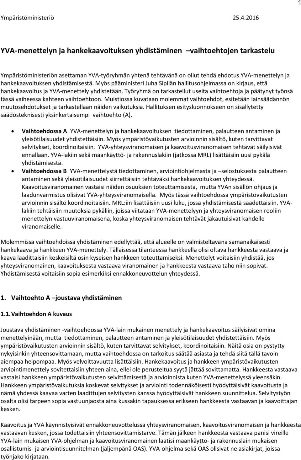 yhdistämisestä. Myös pääministeri Juha Sipilän hallitusohjelmassa on kirjaus, että hankekaavoitus ja YVA-menettely yhdistetään.