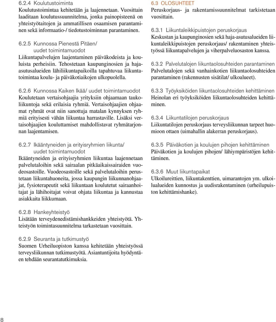 5 Kunnossa Pienestä Pitäen/ Liikuntapalvelujen laajentaminen päiväkodeista ja kouluista perheisiin.