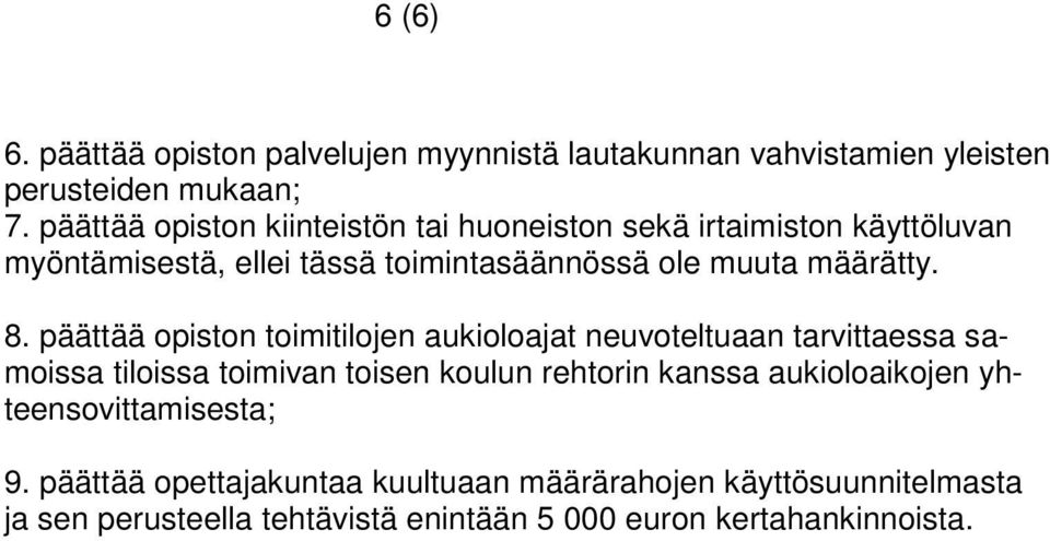 8. päättää opiston toimitilojen aukioloajat neuvoteltuaan tarvittaessa samoissa tiloissa toimivan toisen koulun rehtorin kanssa