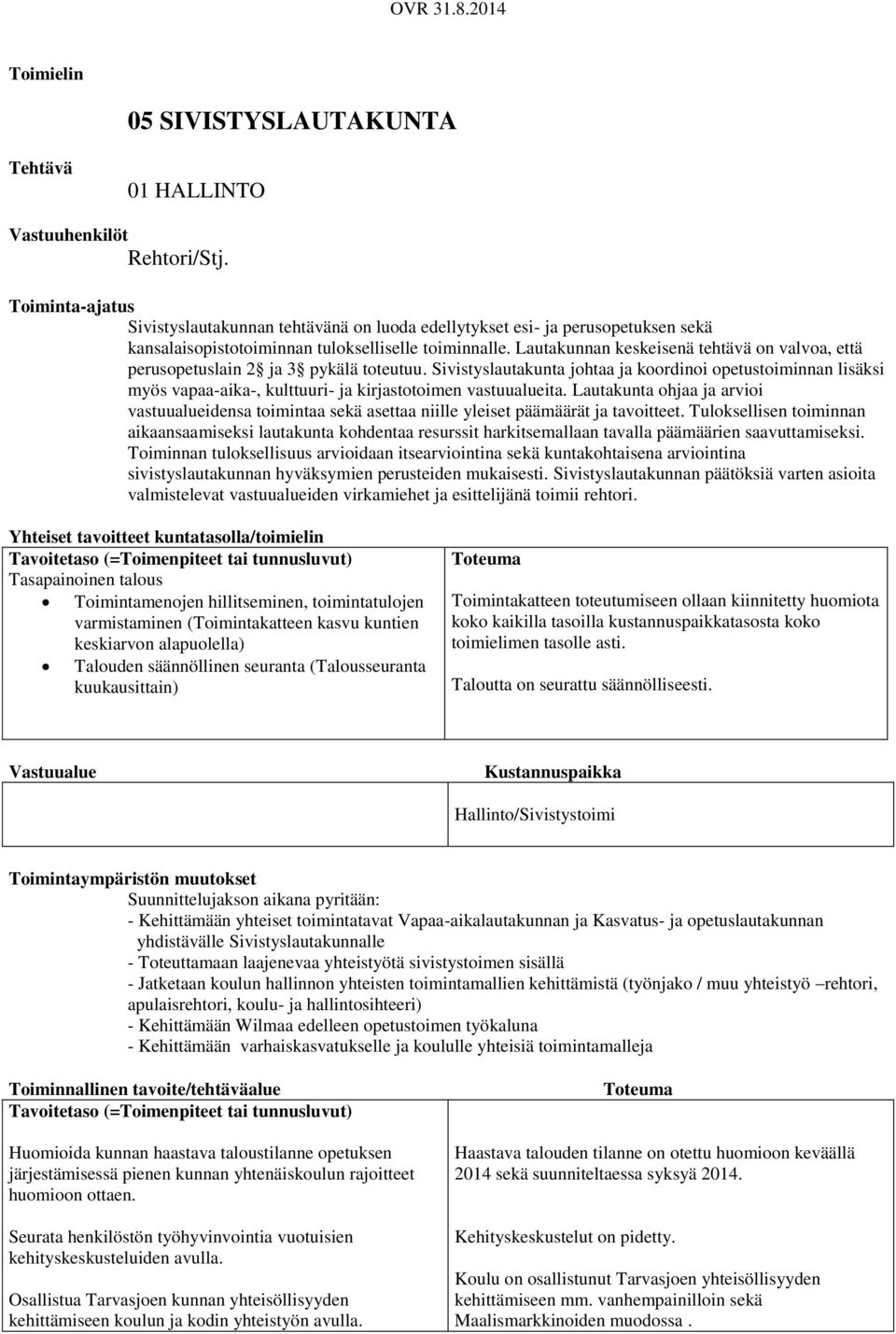 Lautakunnan keskeisenä tehtävä on valvoa, että perusopetuslain 2 ja 3 pykälä toteutuu.