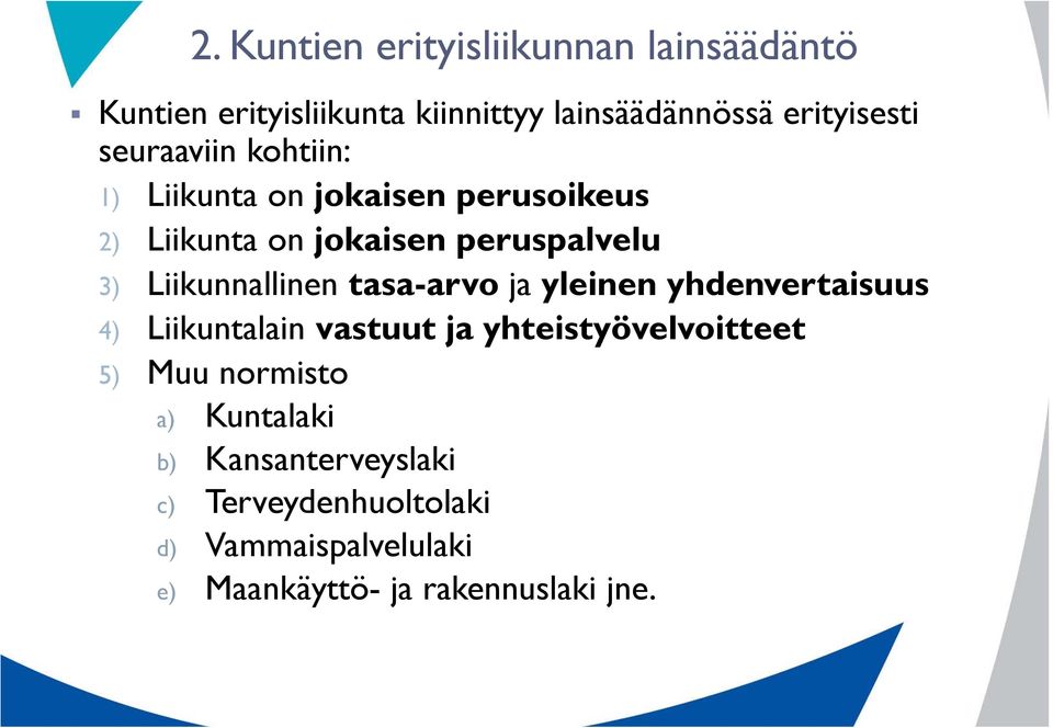 Liikunnallinen tasa-arvo ja yleinen yhdenvertaisuus 4) Liikuntalain vastuut ja yhteistyövelvoitteet 5) Muu