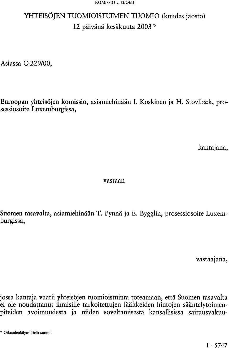 Bygglin, prosessiosoite Luxemburgissa, vastaajana, jossa kantaja vaatii yhteisöjen tuomioistuinta toteamaan, että Suomen tasavalta ei ole