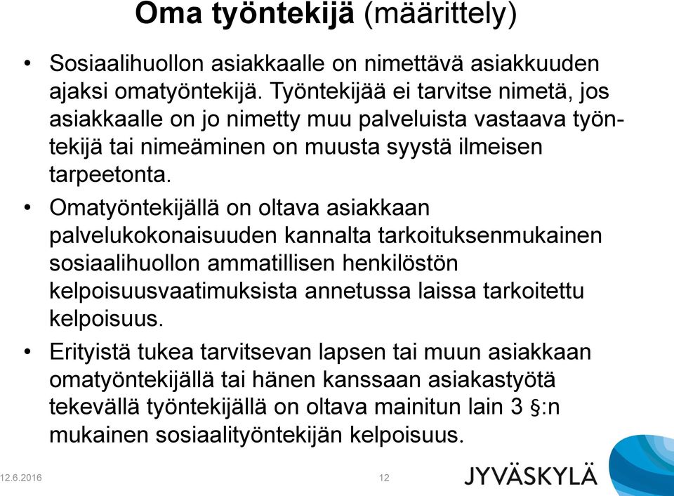 Omatyöntekijällä on oltava asiakkaan palvelukokonaisuuden kannalta tarkoituksenmukainen sosiaalihuollon ammatillisen henkilöstön kelpoisuusvaatimuksista annetussa