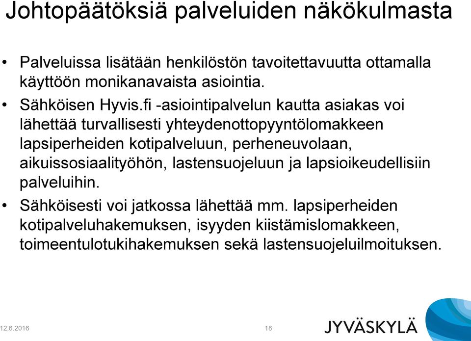 fi -asiointipalvelun kautta asiakas voi lähettää turvallisesti yhteydenottopyyntölomakkeen lapsiperheiden kotipalveluun,