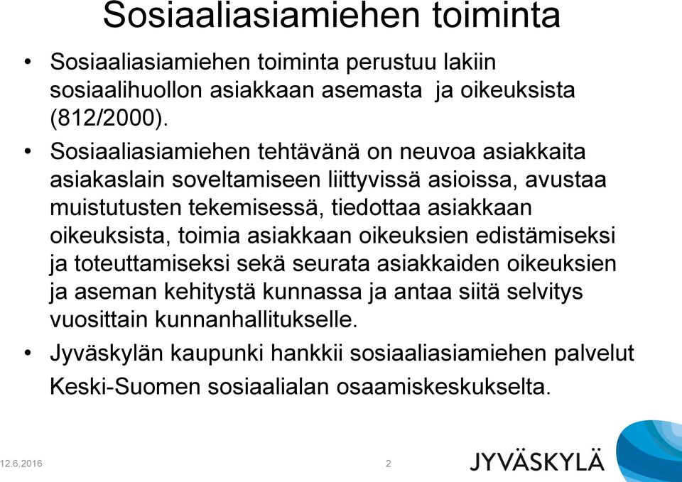 asiakkaan oikeuksista, toimia asiakkaan oikeuksien edistämiseksi ja toteuttamiseksi sekä seurata asiakkaiden oikeuksien ja aseman kehitystä kunnassa
