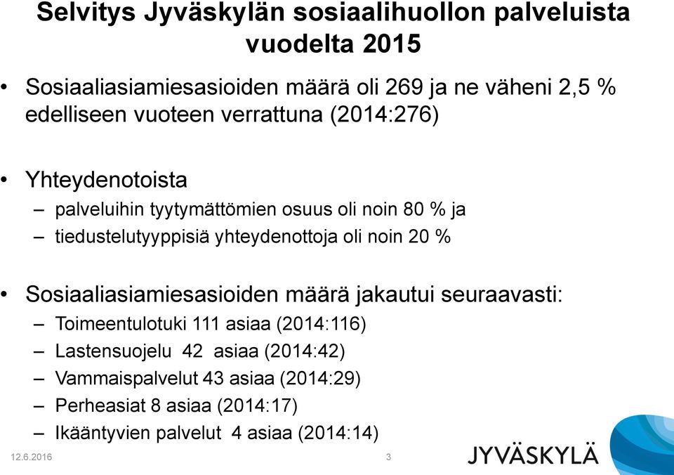 yhteydenottoja oli noin 20 % Sosiaaliasiamiesasioiden määrä jakautui seuraavasti: Toimeentulotuki 111 asiaa (2014:116)