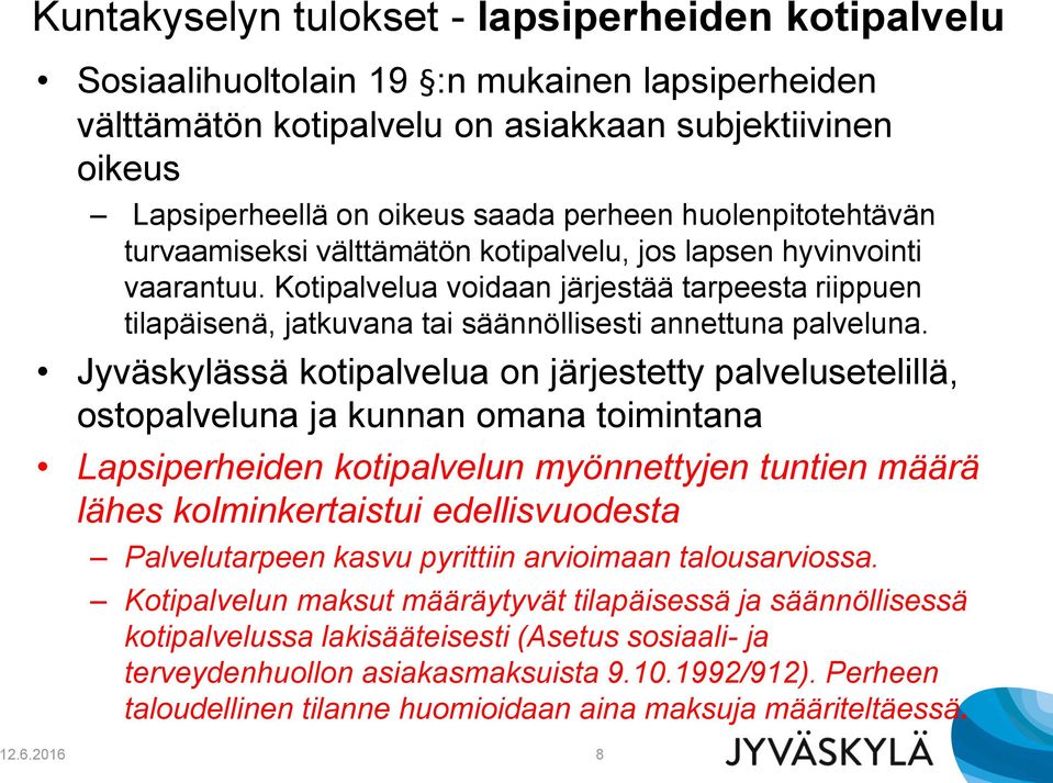 Kotipalvelua voidaan järjestää tarpeesta riippuen tilapäisenä, jatkuvana tai säännöllisesti annettuna palveluna.