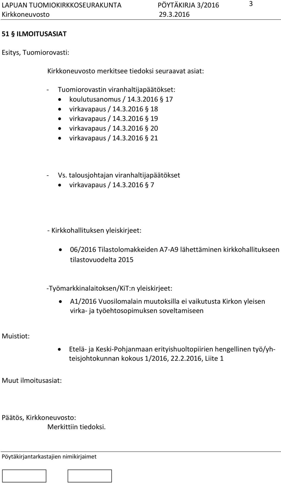 kirkkohallitukseen tilastovuodelta 2015 -Työmarkkinalaitoksen/KiT:n yleiskirjeet: A1/2016 Vuosilomalain muutoksilla ei vaikutusta Kirkon yleisen virka- ja työehtosopimuksen soveltamiseen