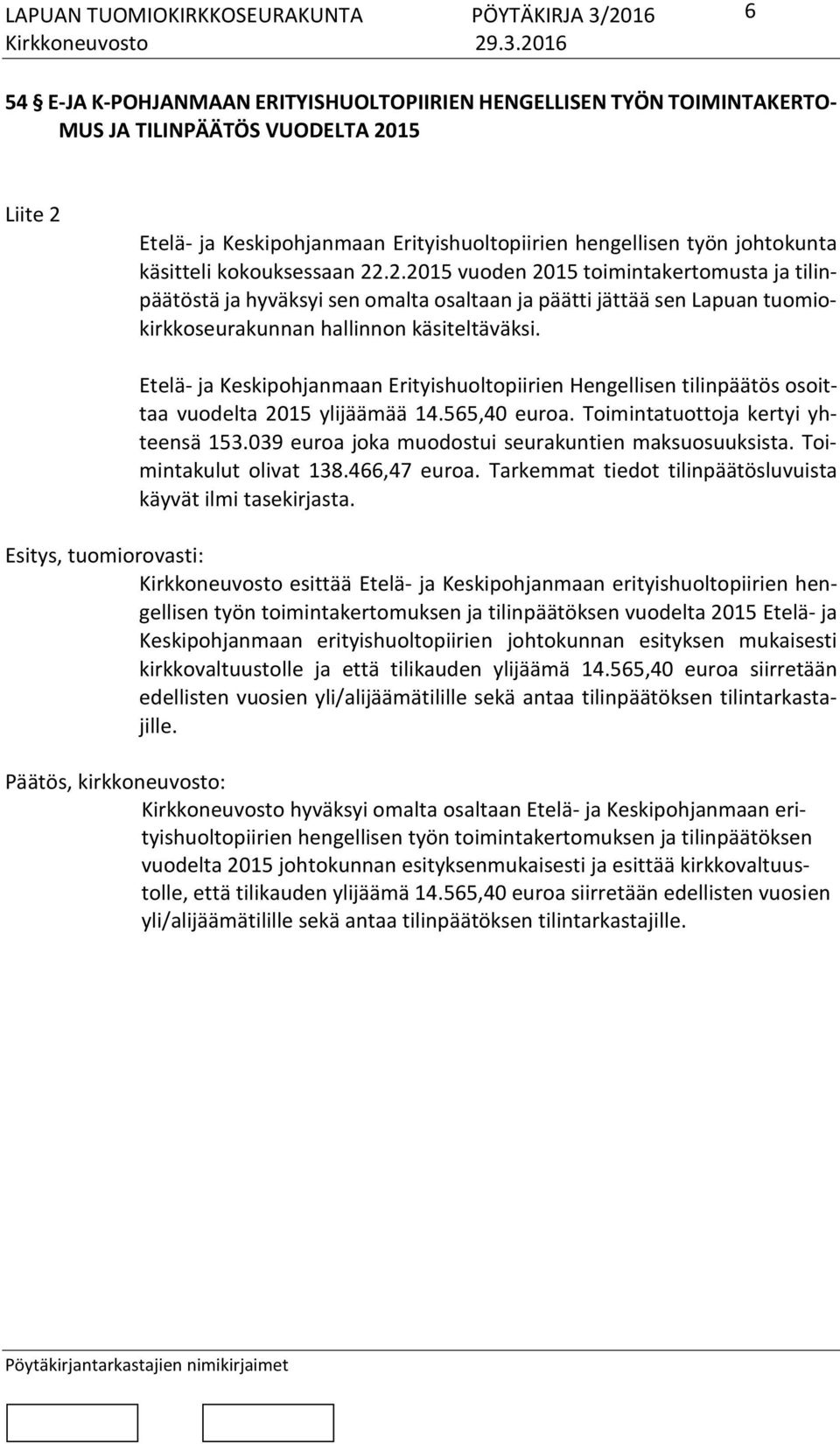 Etelä- ja Keskipohjanmaan Erityishuoltopiirien Hengellisen tilinpäätös osoittaa vuodelta 2015 ylijäämää 14.565,40 euroa. Toimintatuottoja kertyi yhteensä 153.