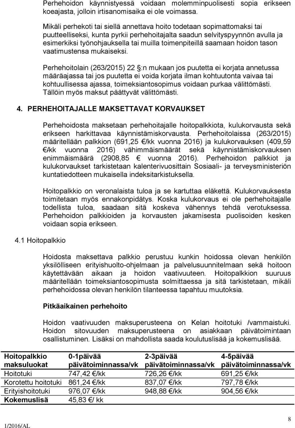 toimenpiteillä saamaan hoidon tason vaatimustensa mukaiseksi.