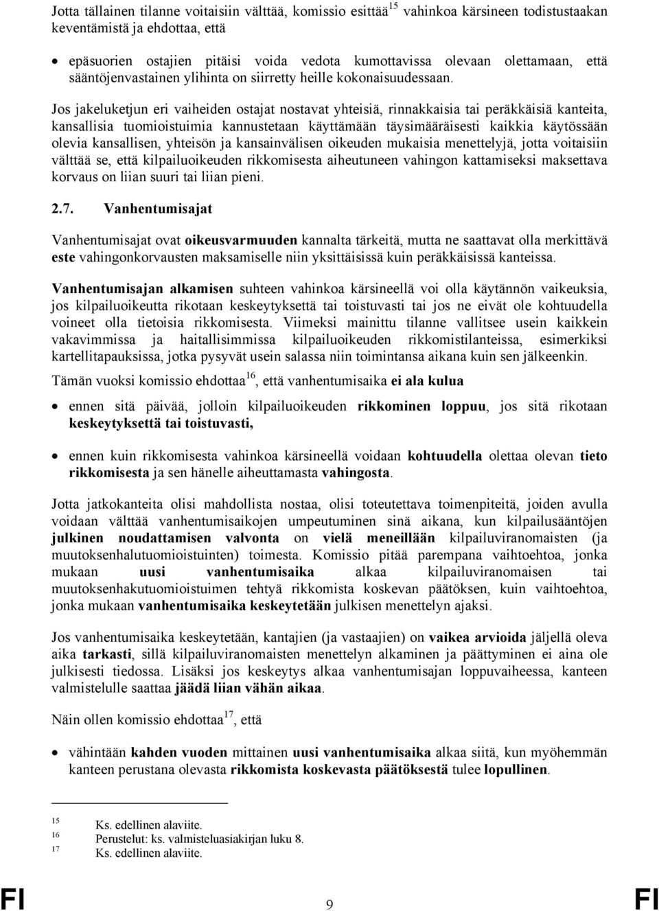 Jos jakeluketjun eri vaiheiden ostajat nostavat yhteisiä, rinnakkaisia tai peräkkäisiä kanteita, kansallisia tuomioistuimia kannustetaan käyttämään täysimääräisesti kaikkia käytössään olevia