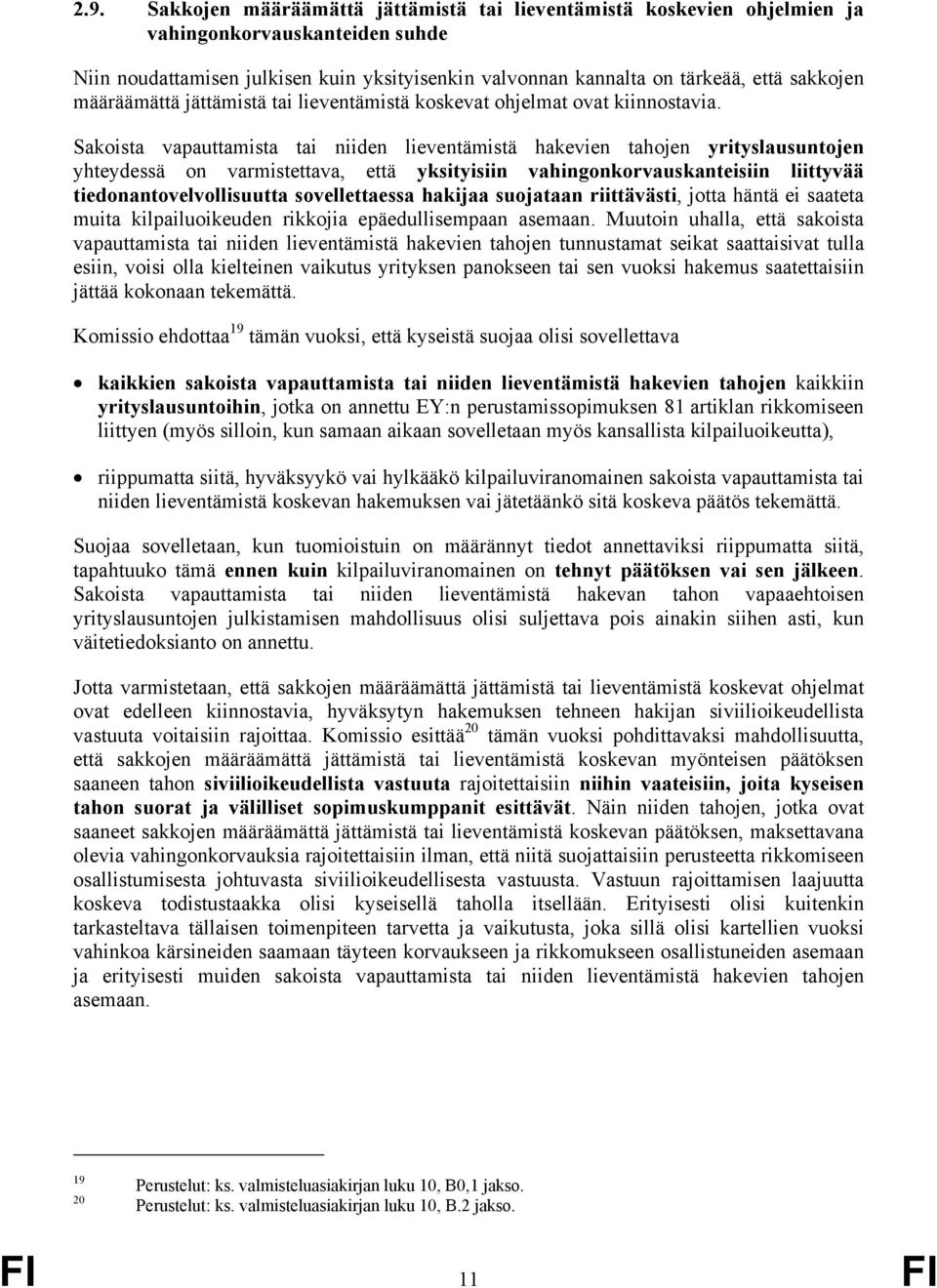 Sakoista vapauttamista tai niiden lieventämistä hakevien tahojen yrityslausuntojen yhteydessä on varmistettava, että yksityisiin vahingonkorvauskanteisiin liittyvää tiedonantovelvollisuutta
