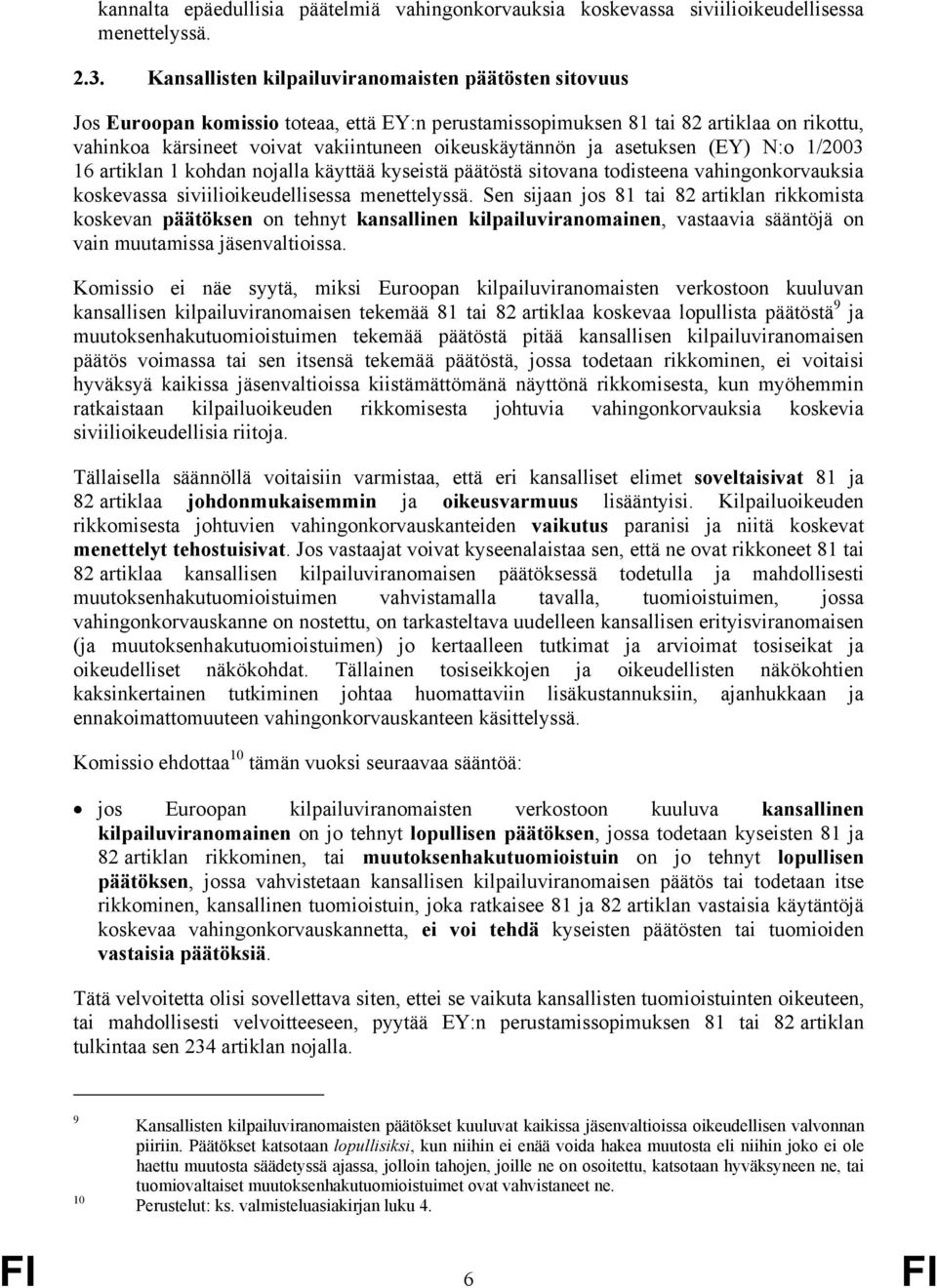 oikeuskäytännön ja asetuksen (EY) N:o 1/2003 16 artiklan 1 kohdan nojalla käyttää kyseistä päätöstä sitovana todisteena vahingonkorvauksia koskevassa siviilioikeudellisessa menettelyssä.