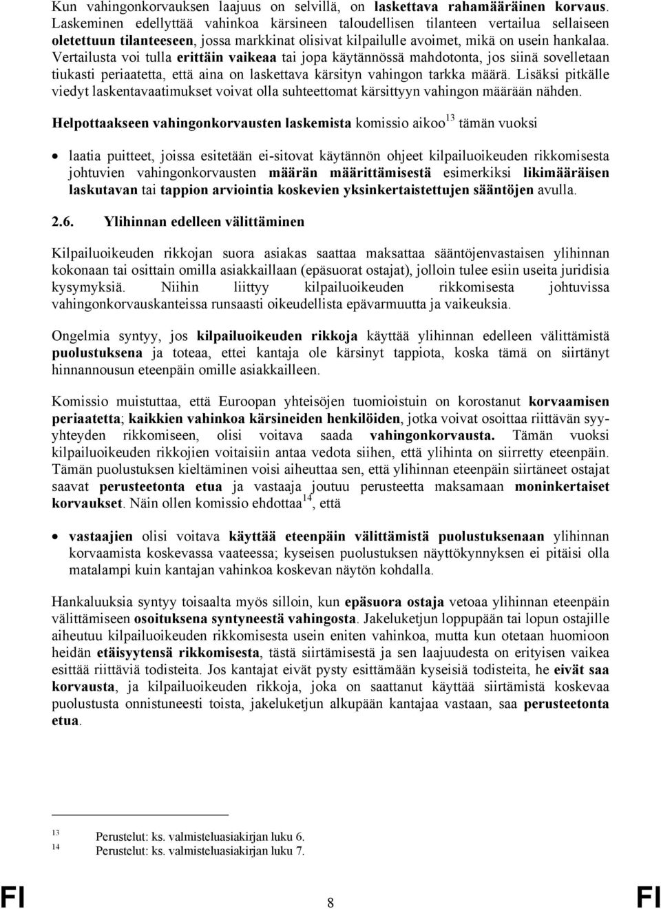 Vertailusta voi tulla erittäin vaikeaa tai jopa käytännössä mahdotonta, jos siinä sovelletaan tiukasti periaatetta, että aina on laskettava kärsityn vahingon tarkka määrä.