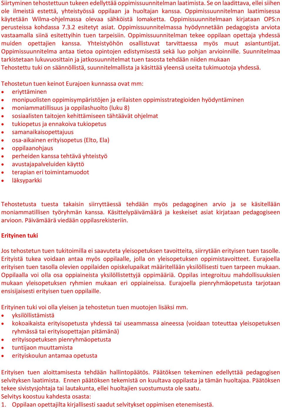 Oppimissuunnitelmassa hyödynnetään pedagogista arviota vastaamalla siinä esitettyihin tuen tarpeisiin. Oppimissuunnitelman tekee oppilaan opettaja yhdessä muiden opettajien kanssa.